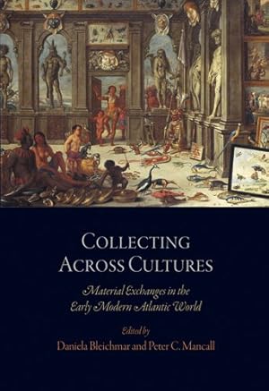 Seller image for Collecting Across Cultures: Material Exchanges in the Early Modern Atlantic World (The Early Modern Americas) [Paperback ] for sale by booksXpress