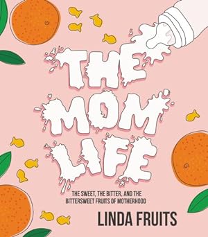 Image du vendeur pour The Mom Life: The Sweet, the Bitter, and the Bittersweet Fruits of Motherhood by Fruits, Linda [Hardcover ] mis en vente par booksXpress