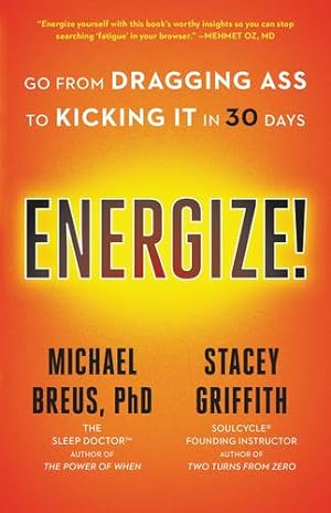 Seller image for Energize!: Go from Dragging Ass to Kicking It in 30 Days by Breus PhD, Michael, Griffith, Stacey [Paperback ] for sale by booksXpress
