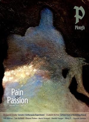 Seller image for Plough Quarterly No. 35 â   Pain and Passion by Gauger, Randall, Crosby, Benjamin, Button, Lisabeth, Kermani, Navid, Holland, Tom, Warren, Rick, Eberly, Brewer, Parker, Eleanor [Paperback ] for sale by booksXpress