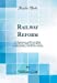 Immagine del venditore per Railway Reform: Its Importance and Practicability Considered as Affecting the Nation, the Shareholders, and the Government (Classic Reprint) [Hardcover ] venduto da booksXpress