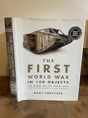Seller image for The First World War in 100 Objects: The Story of the Great War Told Through the Objects That Shaped It SIGNED, FIRST EDITION, FIRST PRINTING for sale by M&K Reeders