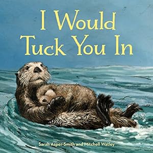Imagen del vendedor de I Would Tuck You In (Animal Families) a la venta por Reliant Bookstore