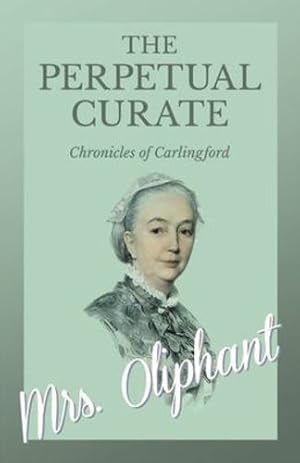 Seller image for The Perpetual Curate - Chronicles of Carlingford by Oliphant, Mrs. . [Paperback ] for sale by booksXpress