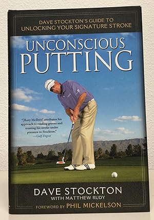 Seller image for Unconscious Putting Dave Stockton's Guide to Unlocking Your Signature Stroke for sale by Nick of All Trades