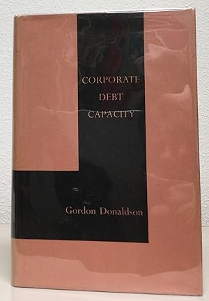 Seller image for Corporate Debt Capacity A Study of Corporate Debt Policy and the Determination of Corporate Debt Capacity for sale by Nick of All Trades