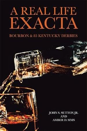Seller image for A Real Life Exacta: Bourbon & 83 Kentucky Derbies [Hardcover ] for sale by booksXpress