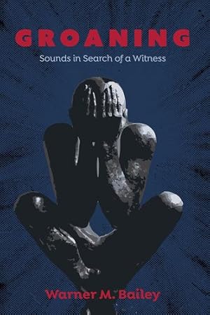 Seller image for Groaning: Sounds in Search of a Witness by Bailey, Warner M. [Paperback ] for sale by booksXpress