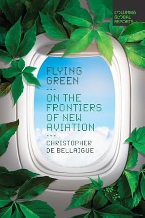 Seller image for Flying Green: On the Frontiers of New Aviation by de Bellaigue, Christopher [Paperback ] for sale by booksXpress