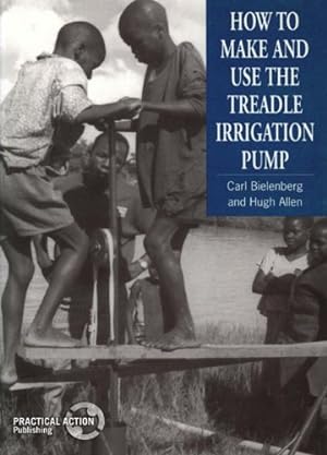 Seller image for How to Make and Use the Treadle Irrigation Pump by Bielenberg, Carl, Allen, Hugh [Paperback ] for sale by booksXpress