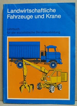 Landwirtschaftliche Fahrzeuge und Krane. Lehrbuch für die sozialistische Berufsausbildung: Agrote...