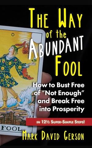 Seller image for The Way of the Abundant Fool: How to Bust Free of "Not Enough" and Break Free into Prosperity.in 12 ½ Super-Simple Steps (The Way of the Fool) [Soft Cover ] for sale by booksXpress