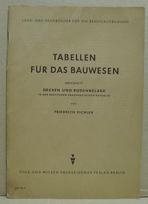 Imagen del vendedor de Tabellen fr das Bauwesen. Abschnitt Decken und Bodenbelge in der Deutschen Demokratischen Republik. (Lehr- und Fachbcher fr die Berufsausbildung) a la venta por Nicoline Thieme