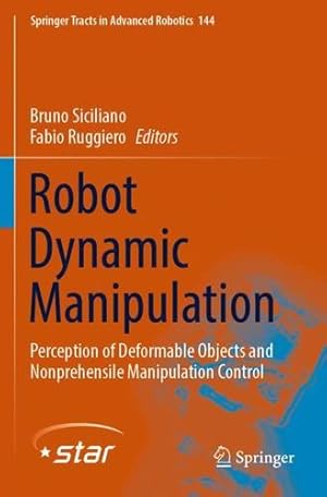 Imagen del vendedor de Robot Dynamic Manipulation: Perception of Deformable Objects and Nonprehensile Manipulation Control (Springer Tracts in Advanced Robotics, 144) [Paperback ] a la venta por booksXpress