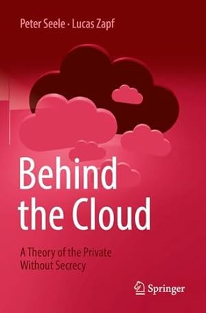 Seller image for Behind the Cloud: A Theory of the Private Without Secrecy by Seele, Peter, Zapf, Lucas [Paperback ] for sale by booksXpress