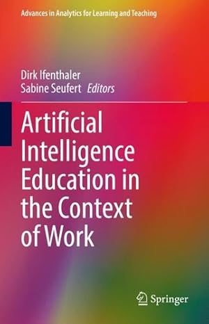 Image du vendeur pour Artificial Intelligence Education in the Context of Work (Advances in Analytics for Learning and Teaching) [Hardcover ] mis en vente par booksXpress