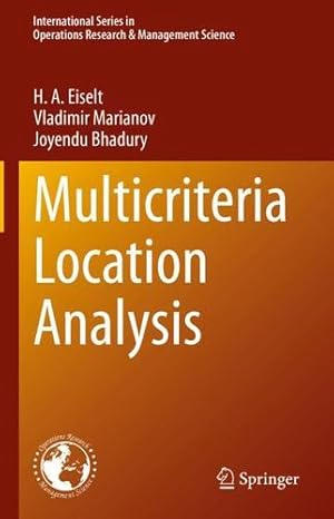 Seller image for Multicriteria Location Analysis (International Series in Operations Research & Management Science, 338) by Eiselt, H. A., Marianov, Vladimir, Bhadury, Joyendu [Hardcover ] for sale by booksXpress