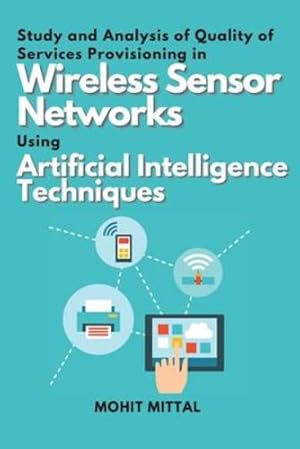 Immagine del venditore per Study and Analysis of Quality of Services Provisioning in Wireless Sensor Networks Using Artificial Intelligence Techniques by Mittal, Mohit [Paperback ] venduto da booksXpress