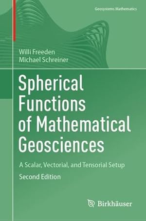 Imagen del vendedor de Spherical Functions of Mathematical Geosciences: A Scalar, Vectorial, and Tensorial Setup (Geosystems Mathematics) by Freeden, Willi, Schreiner, Michael [Hardcover ] a la venta por booksXpress