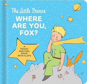 Seller image for The Little Prince: Where Are You, Fox?: A Touch-And-Feel Board Book with Flaps by Antoine de Saint-Exup©ry [FRENCH LANGUAGE - Board book ] for sale by booksXpress