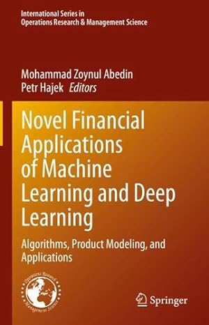 Seller image for Novel Financial Applications of Machine Learning and Deep Learning: Algorithms, Product Modeling, and Applications (International Series in Operations Research & Management Science, 336) [Hardcover ] for sale by booksXpress