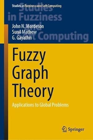 Seller image for Fuzzy Graph Theory: Applications to Global Problems (Studies in Fuzziness and Soft Computing, 424) by Mordeson, John N., Mathew, Sunil, Gayathri, G. [Hardcover ] for sale by booksXpress
