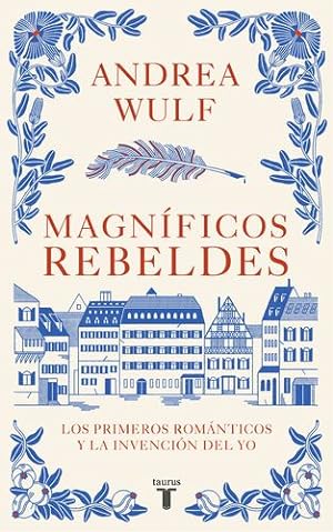 Seller image for Magn ­ficos rebeldes: Los primeros rom ¡nticos y la invenci ³n del Yo / Magnificent Rebels The First Romantics and the Invention of the Self (Spanish Edition) by Wulf, Andrea [Paperback ] for sale by booksXpress