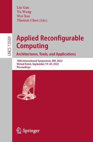 Imagen del vendedor de Applied Reconfigurable Computing. Architectures, Tools, and Applications: 18th International Symposium, ARC 2022, Virtual Event, September 19â  20, . (Lecture Notes in Computer Science, 13569) [Paperback ] a la venta por booksXpress