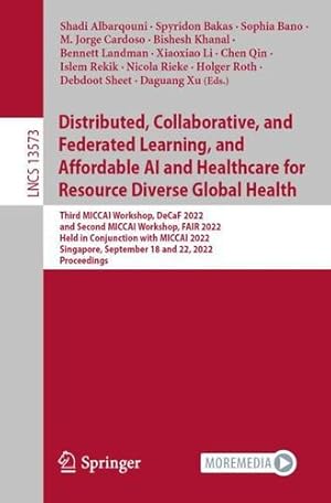 Immagine del venditore per Distributed, Collaborative, and Federated Learning, and Affordable AI and Healthcare for Resource Diverse Global Health: Third MICCAI Workshop, DeCaF . (Lecture Notes in Computer Science, 13573) [Paperback ] venduto da booksXpress