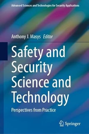 Seller image for Safety and Security Science and Technology: Perspectives from Practice (Advanced Sciences and Technologies for Security Applications) [Hardcover ] for sale by booksXpress