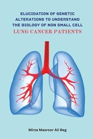 Seller image for Elucidation of Genetic Alterations to Understand The Biology of Non Small Cell Lung Cancer Patient by Ali Beg, Mirza Masroor [Paperback ] for sale by booksXpress
