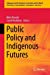 Seller image for Public Policy and Indigenous Futures (Indigenous-Settler Relations in Australia and the World, 4) [Hardcover ] for sale by booksXpress