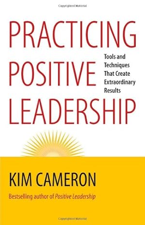 Bild des Verkufers fr Practicing Positive Leadership: Tools and Techniques That Create Extraordinary Results by Cameron, Kim S. [Paperback ] zum Verkauf von booksXpress