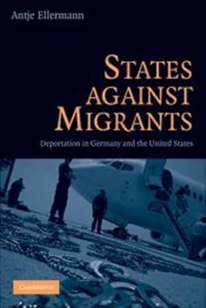 Seller image for States Against Migrants: Deportation in Germany and the United States by Ellermann, Antje [Hardcover ] for sale by booksXpress