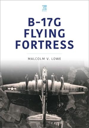 Image du vendeur pour B-17G Flying Fortress (Historic Military Aircraft Series) by Lowe, Malcolm [Paperback ] mis en vente par booksXpress