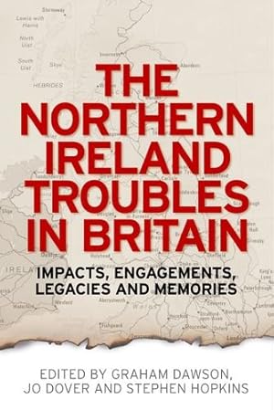 Bild des Verkufers fr The Northern Ireland Troubles in Britain: Impacts, engagements, legacies and memories [Paperback ] zum Verkauf von booksXpress