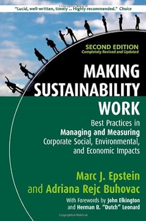 Seller image for Making Sustainability Work: Best Practices in Managing and Measuring Corporate Social, Environmental, and Economic Impacts by Epstein, Marc J., Rejc Buhovac, Adriana [Hardcover ] for sale by booksXpress