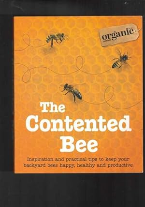 The Contented Bee: Inspiration and Practical Tips to Keep Your Backyard Bees Happy, Healthy and P...