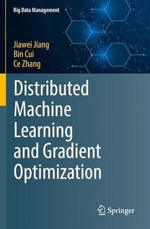 Bild des Verkufers fr Distributed Machine Learning and Gradient Optimization (Big Data Management) by Jiang, Jiawei, Cui, Bin, Zhang, Ce [Paperback ] zum Verkauf von booksXpress