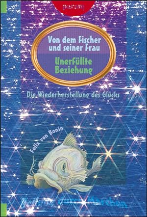 Heilung durch Märchen : Bd. 9. Von dem Fischer und seiner Frau : unerfüllte Beziehung ; die Wiede...