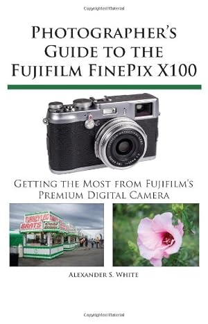 Imagen del vendedor de Photographer's Guide to the Fujifilm FinePix X100 by Alexander S. White [Paperback ] a la venta por booksXpress