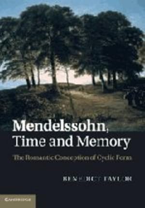 Bild des Verkufers fr Mendelssohn, Time and Memory: The Romantic Conception of Cyclic Form by Taylor, Benedict [Hardcover ] zum Verkauf von booksXpress