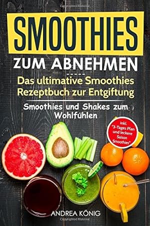 Bild des Verkufers fr SMOOTHIES ZUM ABNEHMEN: Das ultimative Smoothies Rezeptbuch zur Entgiftung: Smoothies und Shakes zum Wohlfh- len inkl. 3-Tages Plan und leckere Saison-Smoothies zum Verkauf von Antiquariat Buchhandel Daniel Viertel