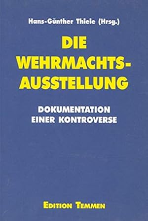 Bild des Verkufers fr Die Wehrmachtsausstellung Dokumentation einer Kontroverse ; Dokumentation der Fachtagung am 26. Februar 1997 und der Bundestagsdebatten am 13. Mrz und 24. April 1997 zum Verkauf von Antiquariat Buchhandel Daniel Viertel