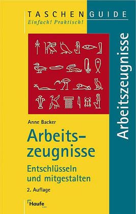 Bild des Verkufers fr Arbeitszeugnisse entschlsseln und mitgestalten Anne Backer zum Verkauf von Antiquariat Buchhandel Daniel Viertel