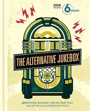 Bild des Verkufers fr BBC Radio 6 Music's Alternative Jukebox: 500 Extraordinary Tracks That Tell the Story of Alternative Music zum Verkauf von WeBuyBooks