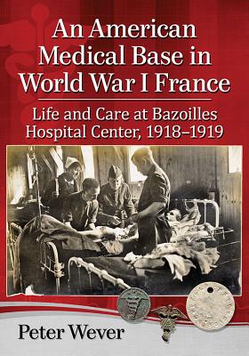 Immagine del venditore per A U.S. Army Medical Base in World War I France: Life and Care at Bazoilles Hospital Center, 1918-1919 (Paperback or Softback) venduto da BargainBookStores
