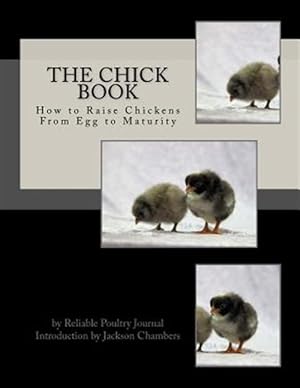 Imagen del vendedor de Chick Book : How to Raise Chickens from Egg to Maturity a la venta por GreatBookPrices