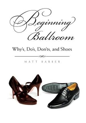 Immagine del venditore per Beginning Ballroom : Whys, Dos, Don  ts, and Shoes venduto da GreatBookPricesUK