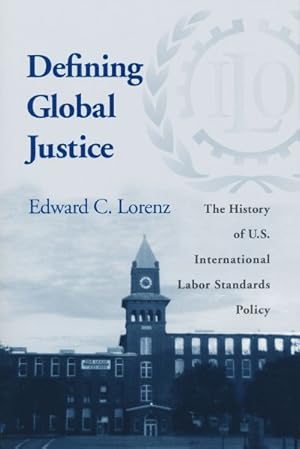 Seller image for Defining Global Justice : The History of U.S. Internatinal Labor Standards Policy for sale by GreatBookPrices